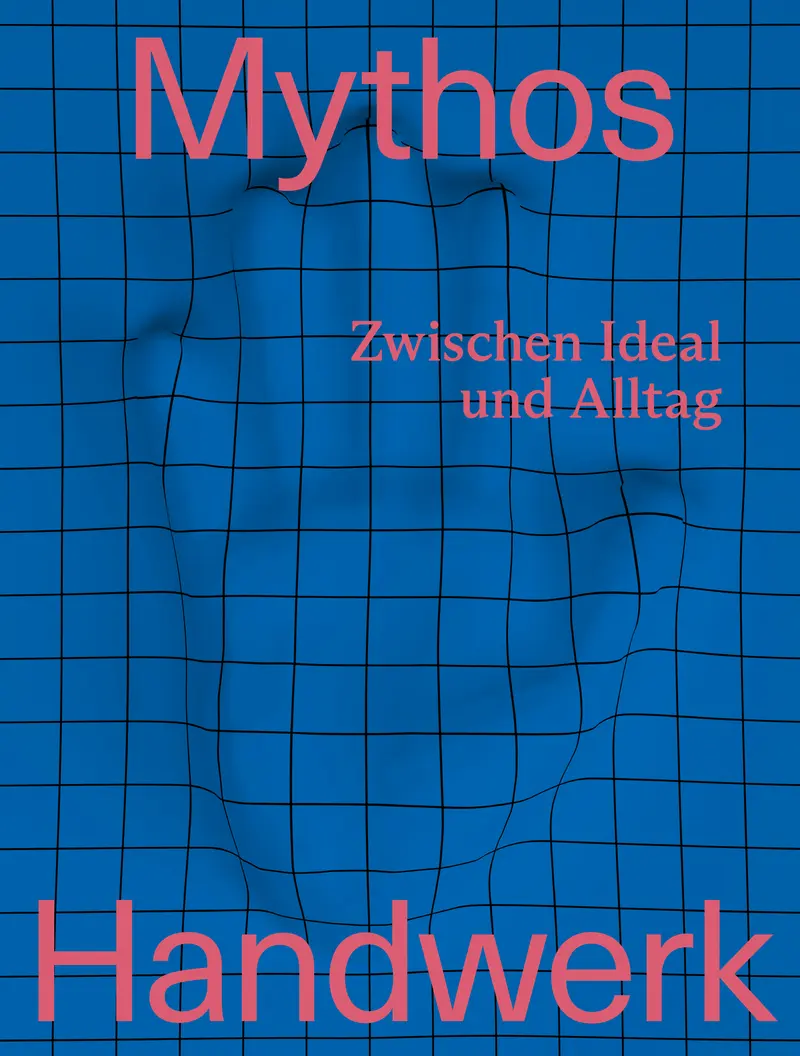 Keyvisual der Ausstellung „Mythos Handwerk. Zwischen Ideal und Alltag“